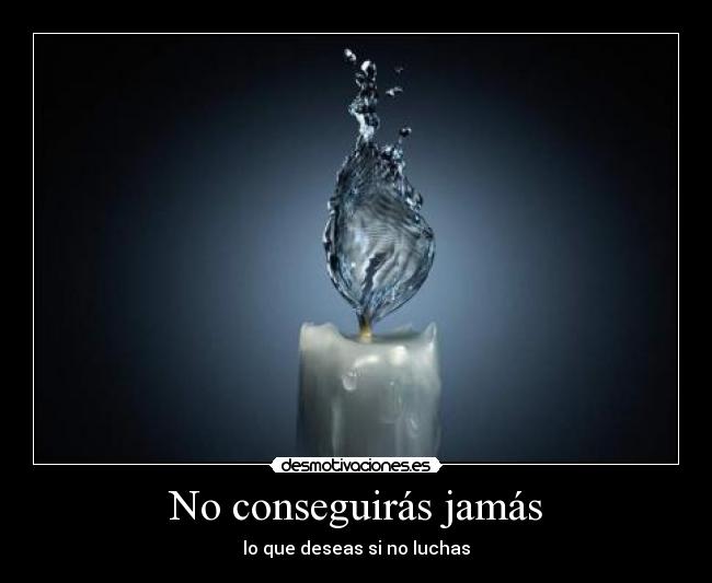 No conseguirás jamás -
