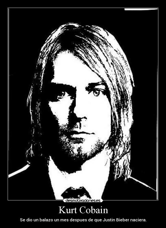 Kurt Cobain - Se dio un balazo un mes despues de que Justin Bieber naciera.