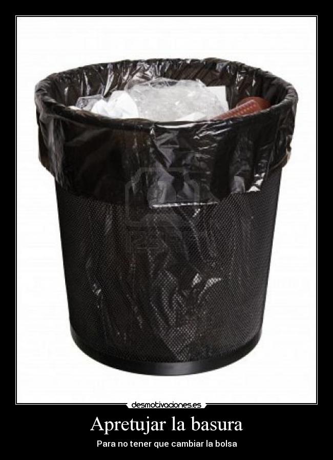 Apretujar la basura - Para no tener que cambiar la bolsa