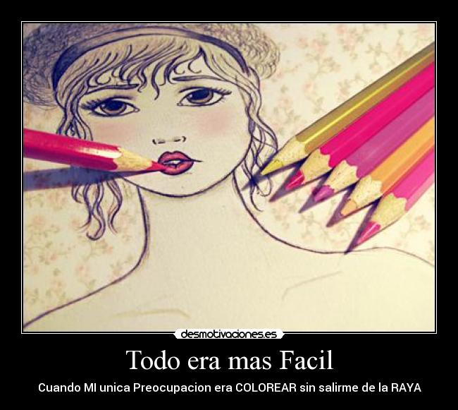 Todo era mas Facil - Cuando MI unica Preocupacion era COLOREAR sin salirme de la RAYA