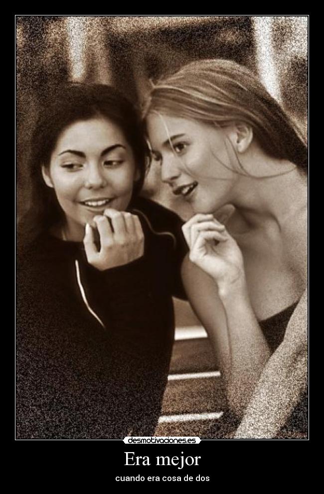 Era mejor - cuando era cosa de dos