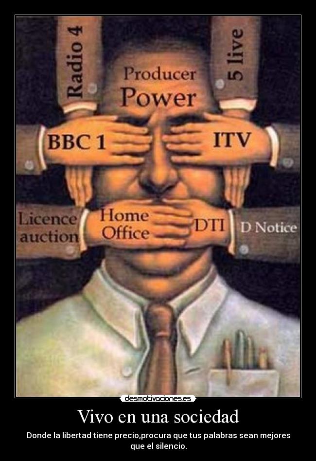Vivo en una sociedad - Donde la libertad tiene precio,procura que tus palabras sean mejores que el silencio.