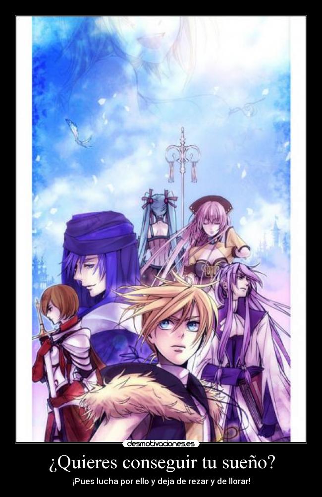 ¿Quieres conseguir tu sueño? - ¡Pues lucha por ello y deja de rezar y de llorar!