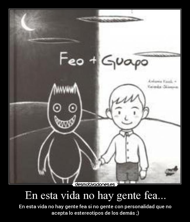 En esta vida no hay gente fea... -