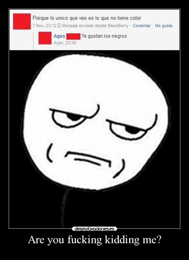 Are you fucking kidding me? - 