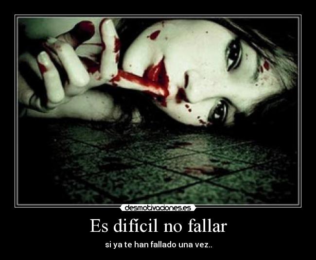 Es difícil no fallar - si ya te han fallado una vez..