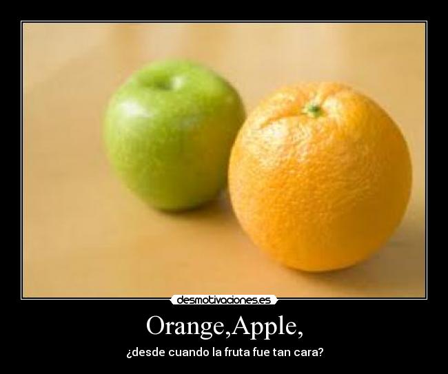 Orange,Apple, - ¿desde cuando la fruta fue tan cara?