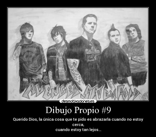 Dibujo Propio #9 - Querido Dios, la única cosa que te pido es abrazarla cuando no estoy cerca,
cuando estoy tan lejos...