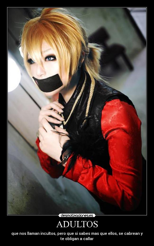 ADULTOS - que nos llaman incultos, pero que si sabes mas que ellos, se cabrean y
te obligan a callar