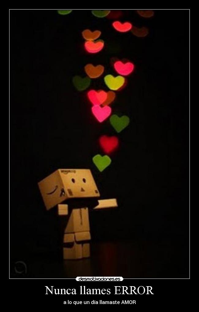 Nunca llames ERROR - a lo que un día llamaste AMOR