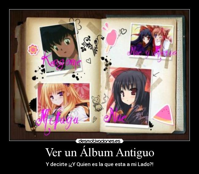 Ver un Álbum Antiguo - Y decirte ¡¿Y Quien es la que esta a mi Lado?!