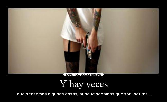 Y hay veces -