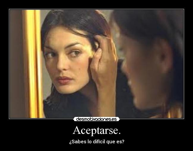 Aceptarse. -