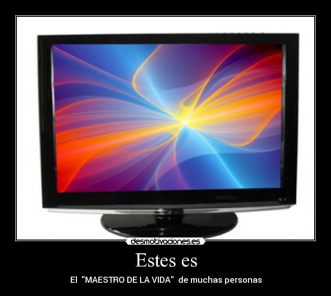Estes es - El MAESTRO DE LA VIDA de muchas personas