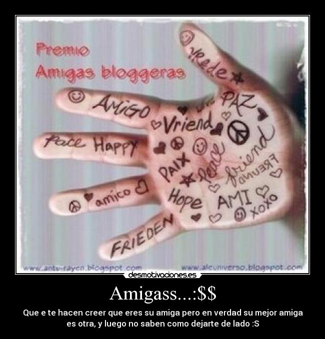 Amigass...:$$ - Que e te hacen creer que eres su amiga pero en verdad su mejor amiga
es otra, y luego no saben como dejarte de lado :S