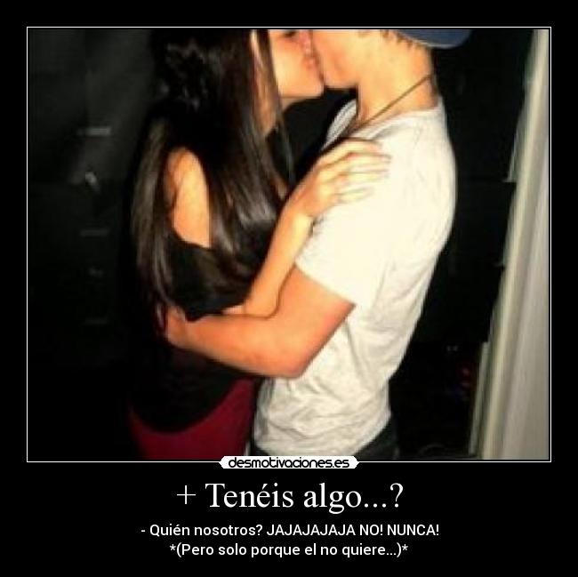 + Tenéis algo...? -