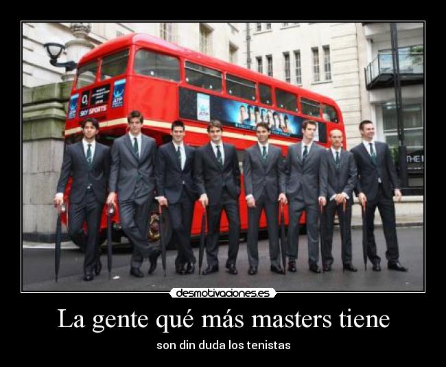 La gente qué más masters tiene - 