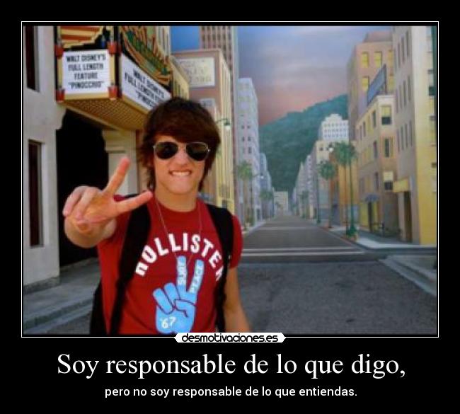 Soy responsable de lo que digo, -