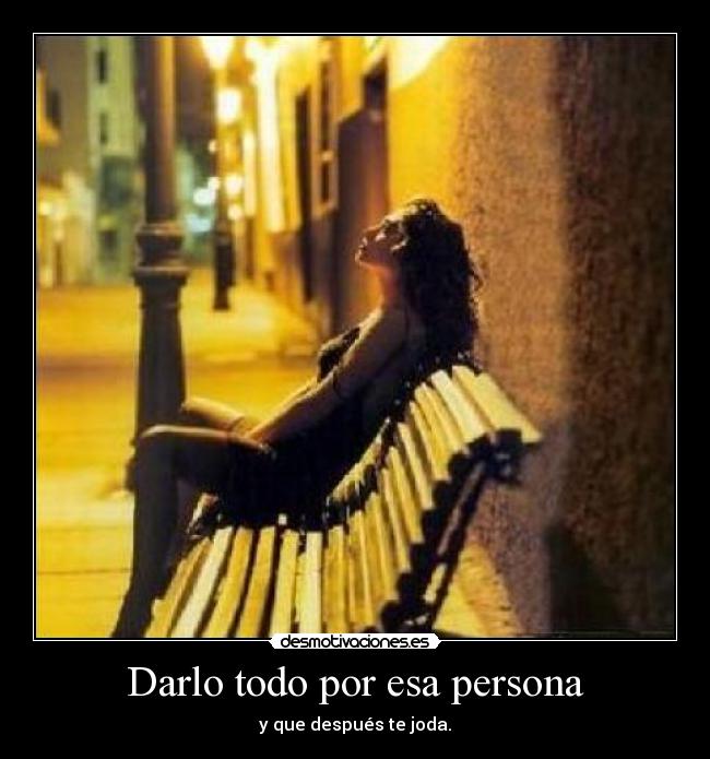Darlo todo por esa persona - 
