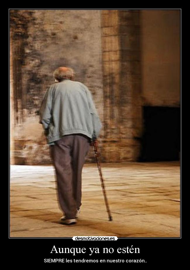 Aunque ya no estén - SIEMPRE les tendremos en nuestro corazón..