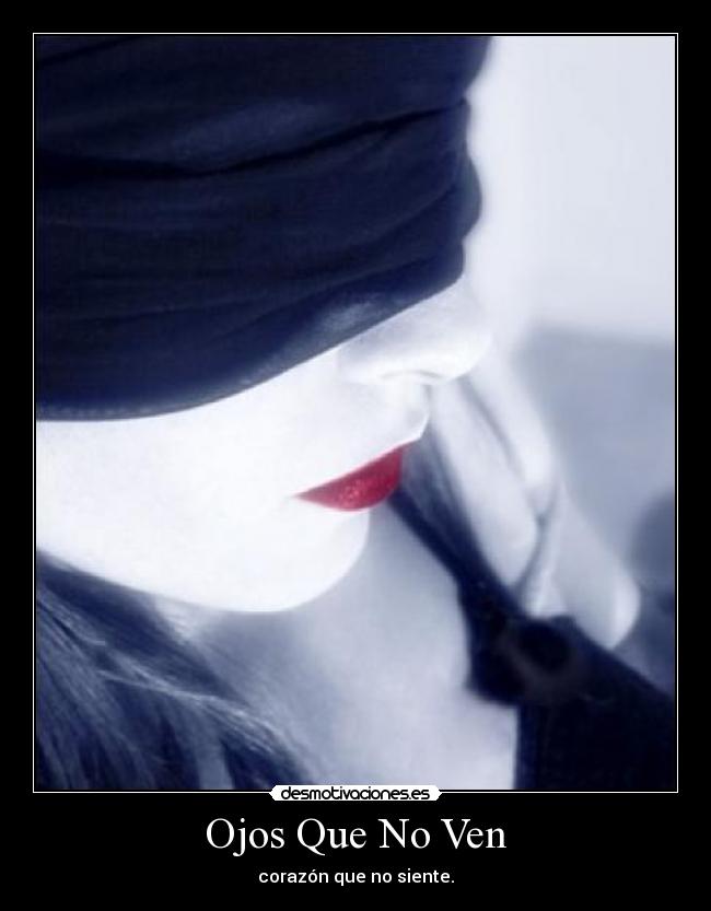 Ojos Que No Ven - corazón que no siente.