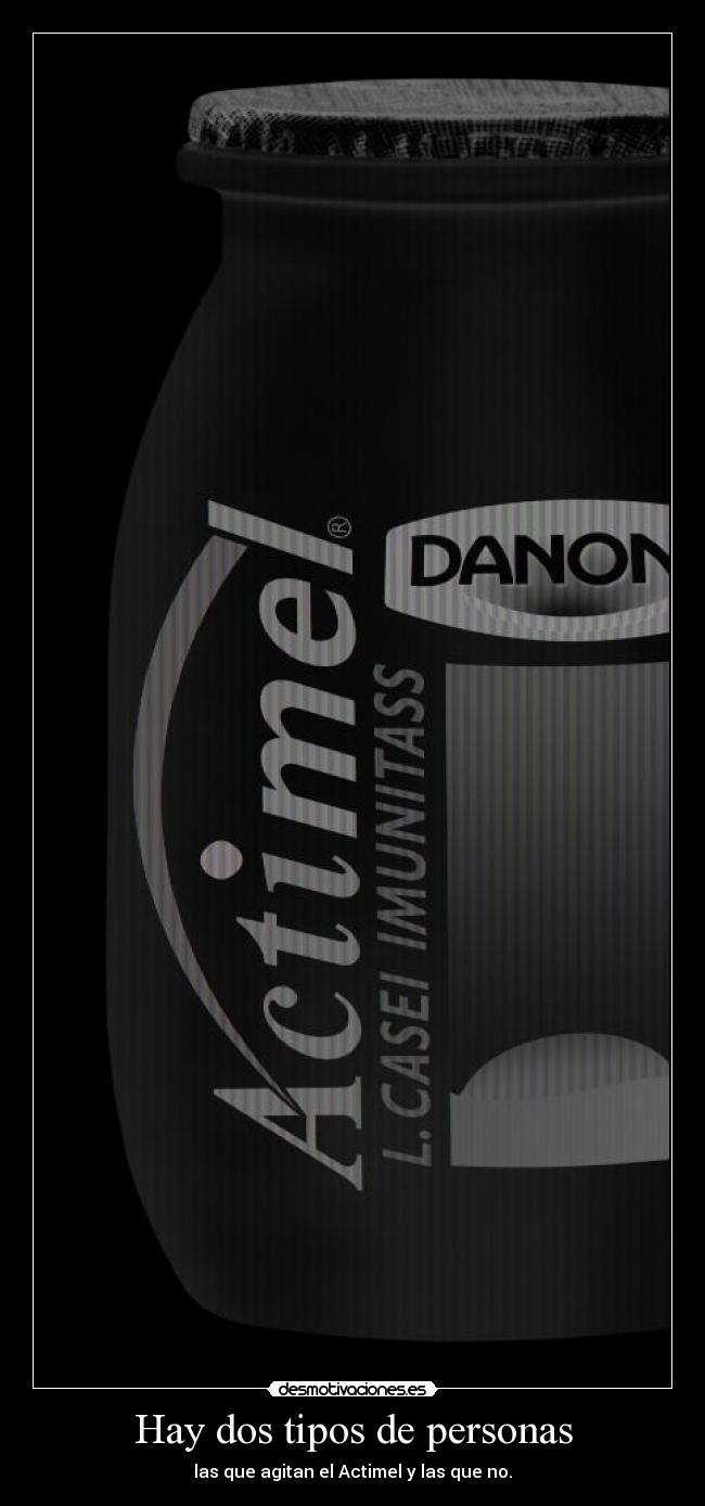 Hay dos tipos de personas - las que agitan el Actimel y las que no.