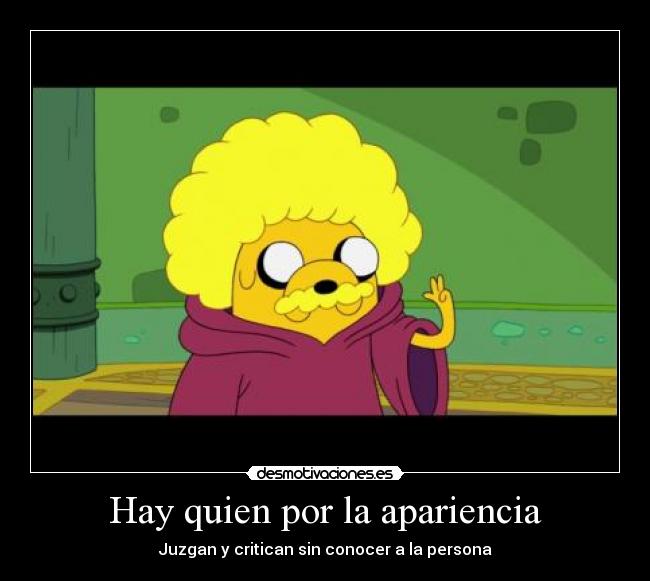 Hay quien por la apariencia - Juzgan y critican sin conocer a la persona