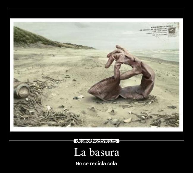 La basura - No se recicla sola.