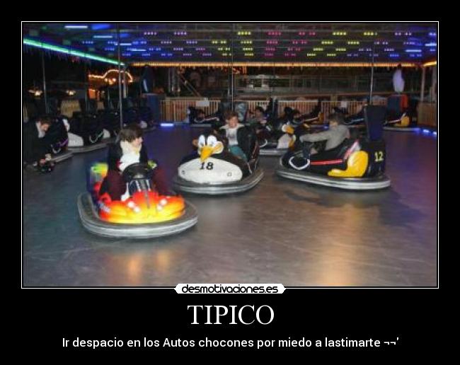 TIPICO - Ir despacio en los Autos chocones por miedo a lastimarte ¬¬
