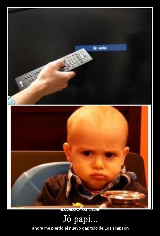 Jó papi... - ahora me pierdo el nuevo capitulo de Los simpson