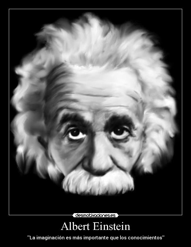 Albert Einstein - La imaginación es más importante que los conocimientos