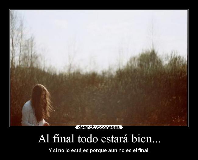 Al final todo estará bien... -
