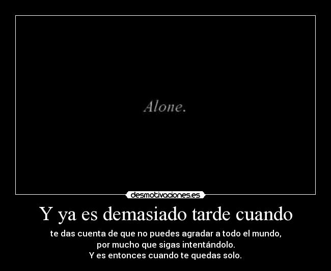 Y ya es demasiado tarde cuando - 