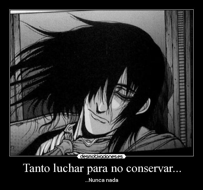 Tanto luchar para no conservar... - ...Nunca nada