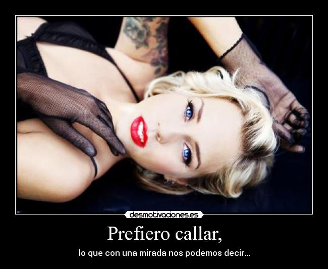Prefiero callar, -