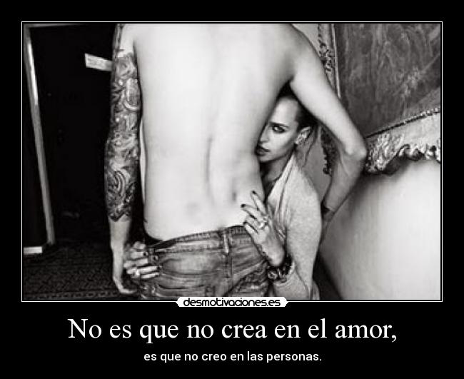 No es que no crea en el amor, - 