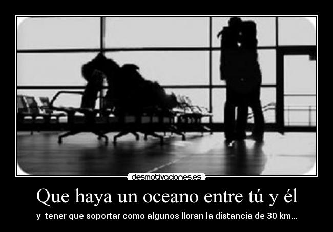 Que haya un oceano entre tú y él - 