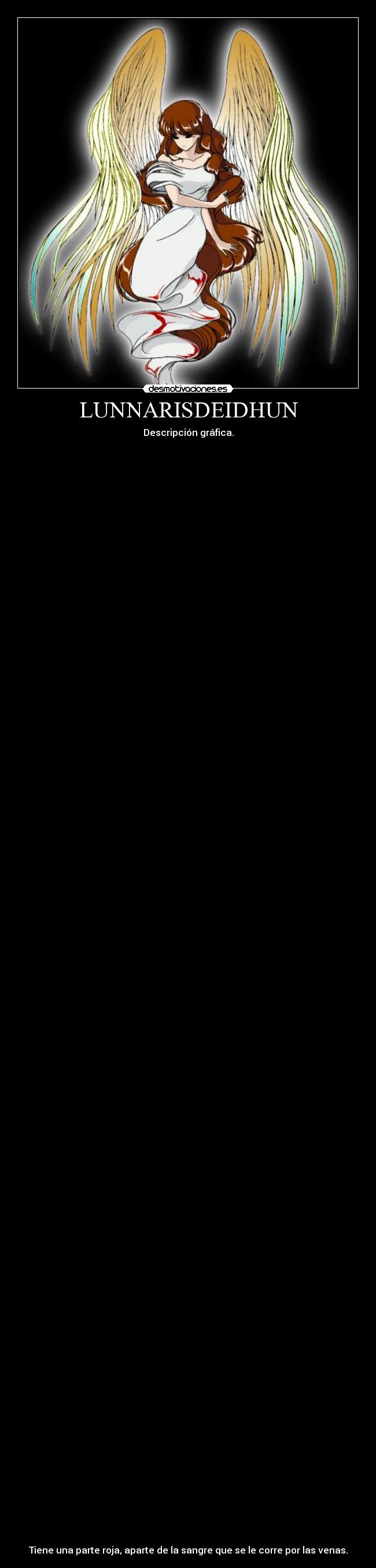 LUNNARISDEIDHUN - Descripción gráfica.
Tiene una parte roja, aparte de la sangre que se le corre por las venas.