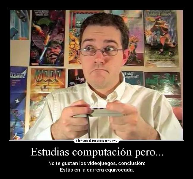 carteles estudias computacion videojuegos carrera equivocada desmotivaciones