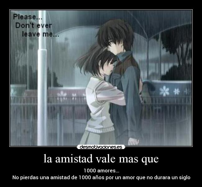 la amistad vale mas que -