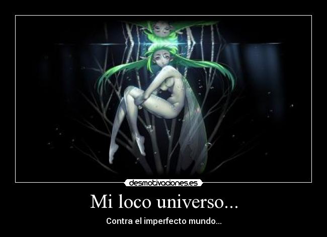Mi loco universo... - Contra el imperfecto mundo...