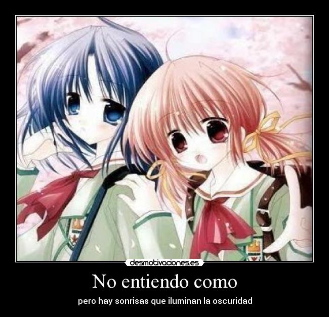 No entiendo como - pero hay sonrisas que iluminan la oscuridad