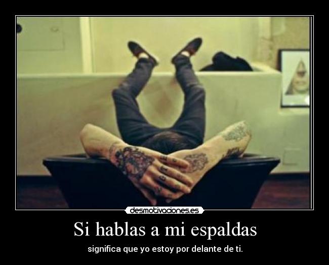 Si hablas a mi espaldas -