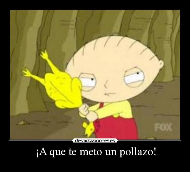 ¡A que te meto un pollazo! - 