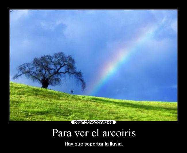 carteles para ver arcoiris hay que soportar lluvia desmotivaciones