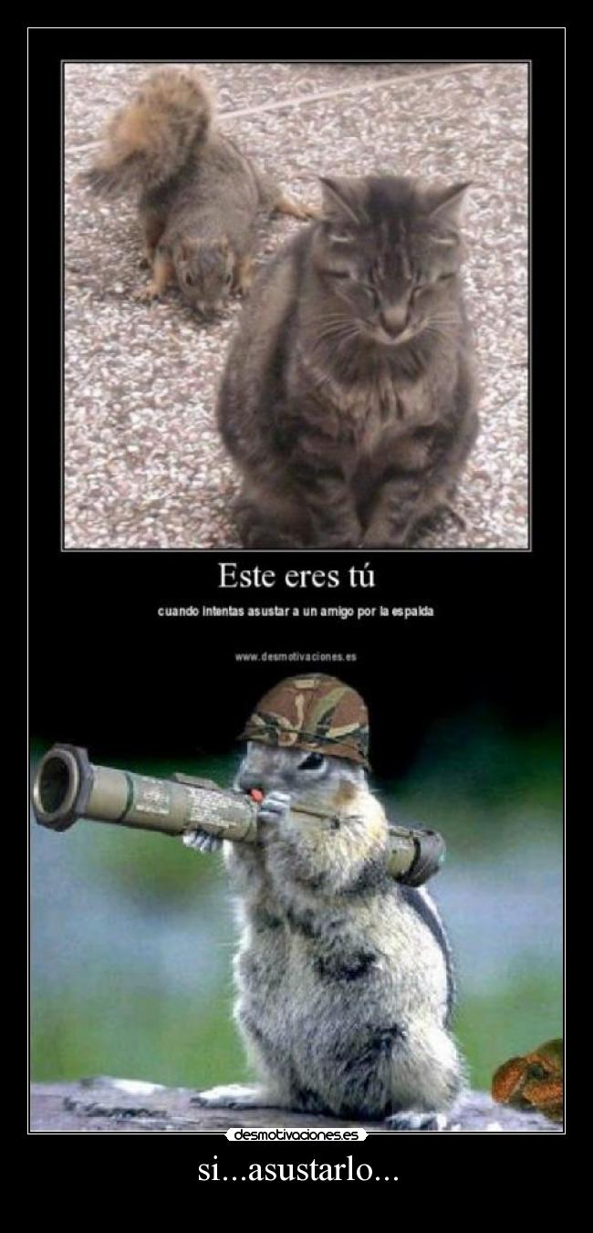 si...asustarlo... - 