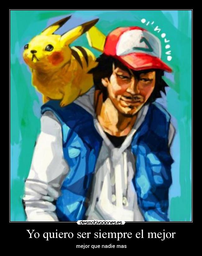 Yo quiero ser siempre el mejor - mejor que nadie mas
