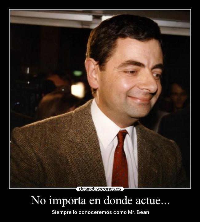 No importa en donde actue... - Siempre lo conoceremos como Mr. Bean