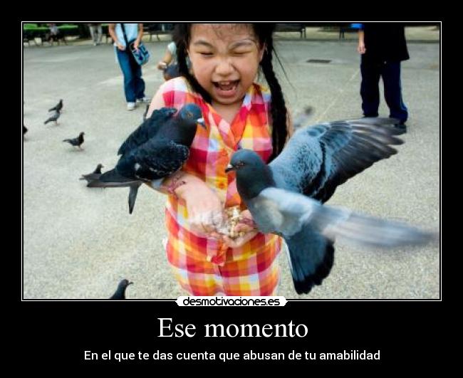 Ese momento - En el que te das cuenta que abusan de tu amabilidad