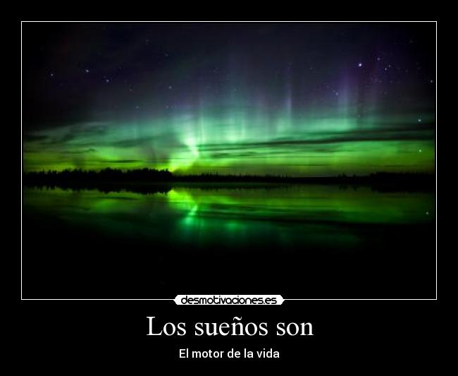 Los sueños son - El motor de la vida